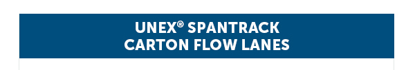 Unex SpanTrack Carton Flow Lanes