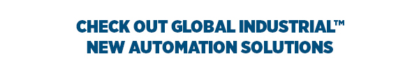 Check Out Global Industrial New Automation Solutions