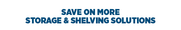 Save On More Storage & Shelving Solutions