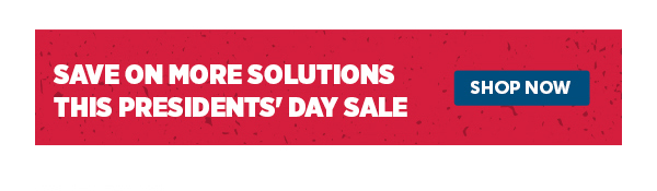 Cta_Save On More Solutions This Presidents' Day Sale