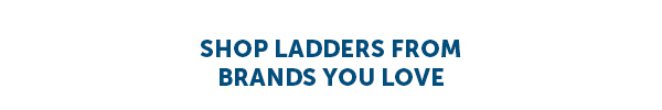 Shop Ladders From Brands You Love