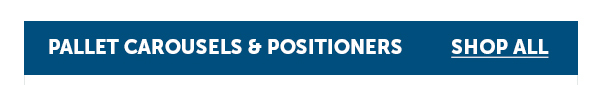 Pro_Cta_Pallet Carousels & Positioners - Shop All