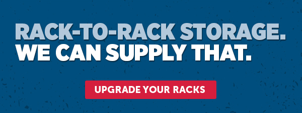 Her_Cta_Rack-To-Rack Storage. We Can Supply That. - Upgrade Your Racks