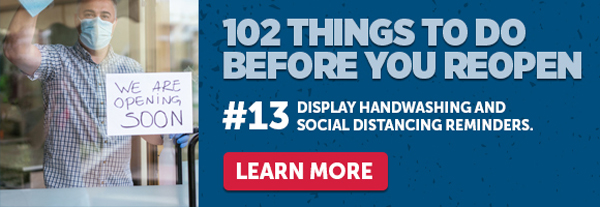 102 Thing To Do Before You Reopen #13 Display Handwashing & Social Distancing Reminders - Learn More