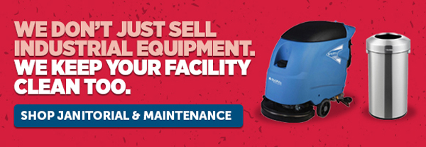 We Don't Just Sell. Industrial Equipment. We Keep Your Facility Clean Too. - Shop Janitorial & Maintenance