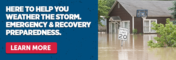 Here To Help You Weather The Storm. Emergency & Recovery Preparedness. - Learn More