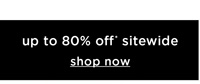 Shop Up to 80% Off* Sitewide