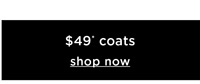 Shop Selected Coats Now $49*