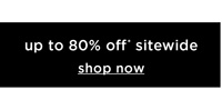 Shop Up to 80% Off* Sitewide