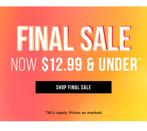 Shop Final Sale $12.99 & Under*