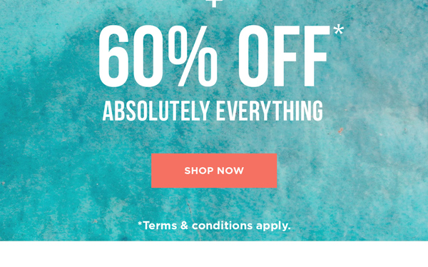 Shop 60% Off* Everything + $1 Standard Shipping