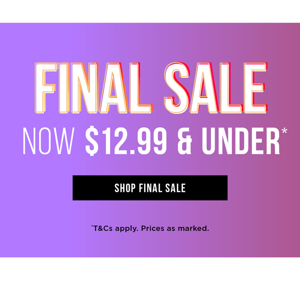 Shop Final Sale $12.99 & Under*