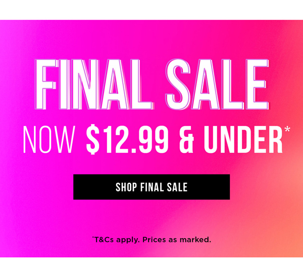 Shop Final Sale $12.99 & Under*