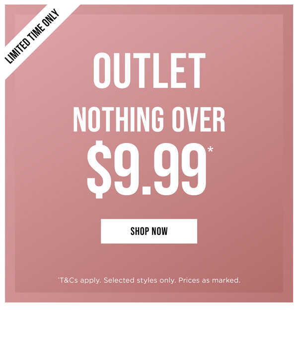 Outlet: Nothing Over $9.99*