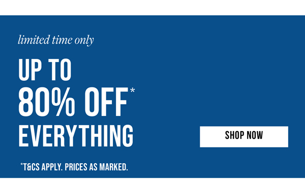Shop Up to 80% Off* Everything