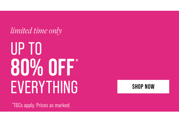 Shop Up To 80% Off* Everything