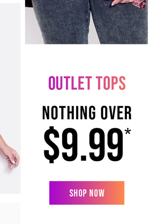 Shop Outlet Tops Nothing Over $9.99*