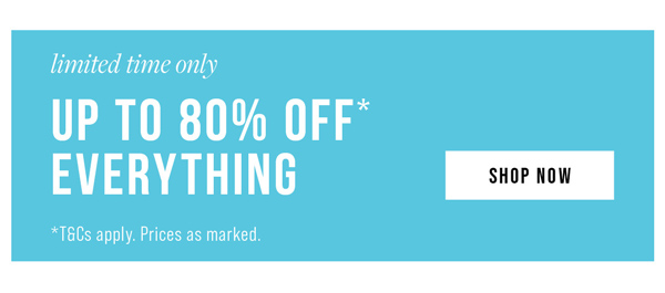 Shop Up To 80% Off* Everything