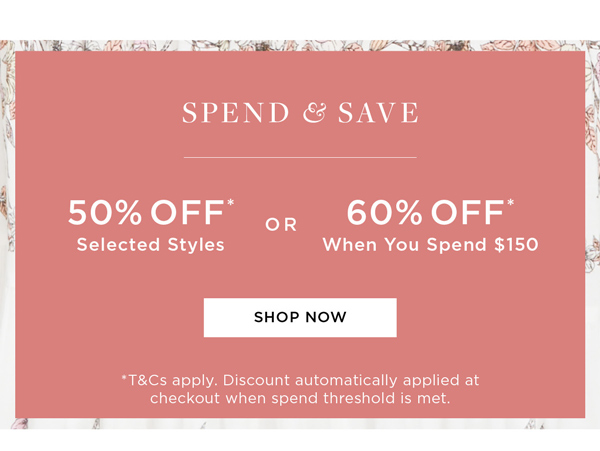Spend and Save: 60% Off* When You Spend $150