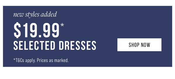 Shop $19.99* Selected Dresses