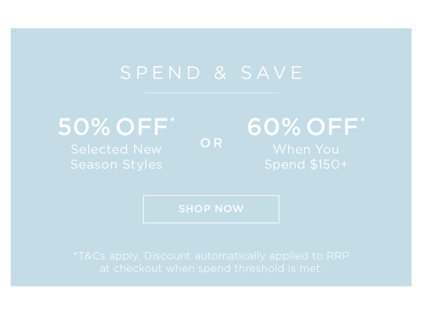 Shop Spend and Save 60% Off* When You Spend $150+