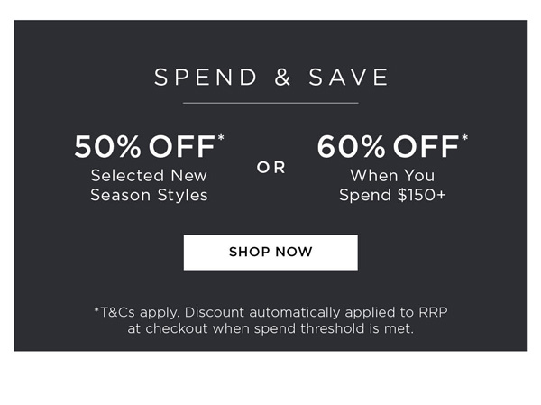Shop Spend and Save 60% Off* When You Spend $150+