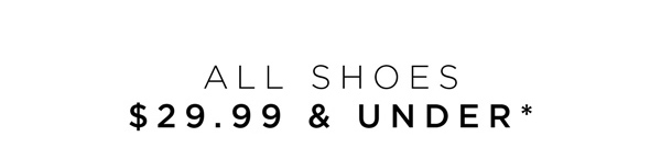 Shop All Shoes $29.99 & Under*