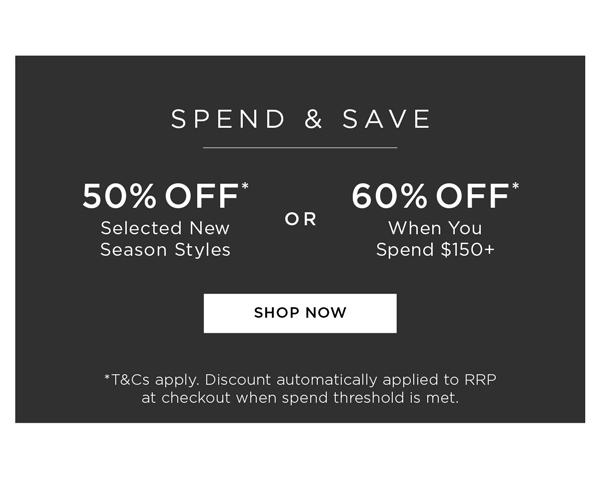 Shop Spend and Save 60% Off* When You Spend $150+