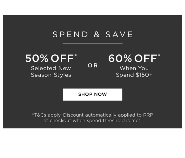 Shop Spen And Save 60% Off* When You Spend $150+