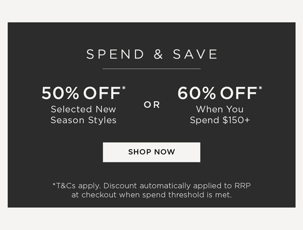 Shop Spend & Save 60% Off* When You Spend 150+