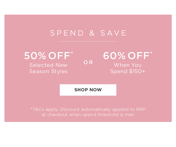 Shop Spen And Save 60% Off* When You Spend $150+