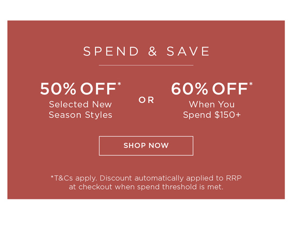 Shop Spend and Save 60% Off* When You Spend $150+