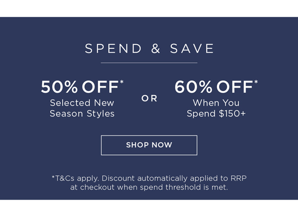 Shop Spen And Save 60% Off* When You Spend $150+