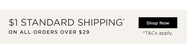SHOP $1 Standard Shipping* on all orders over $29