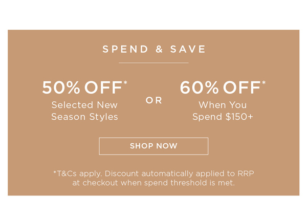 Shop Spend & Save 60% Off* When You Spend $150+