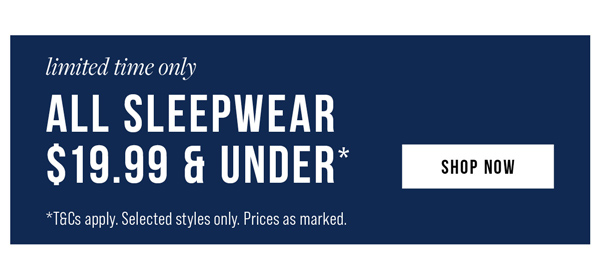 Shop All Sleepwear $19.99 & Under*