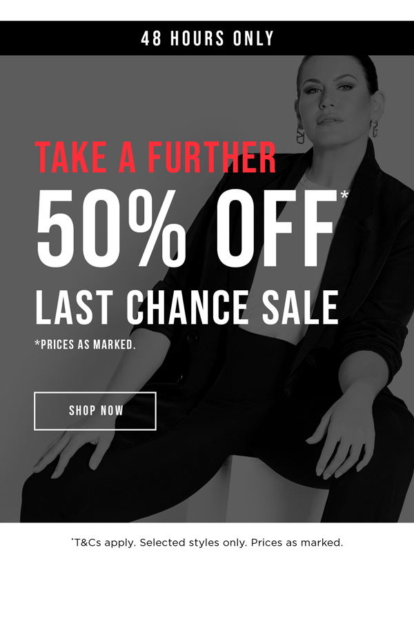 Shop Take A Further 50% Off* Last Chance Sale