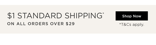 Shop $1 Shipping* On All Orders Over $29