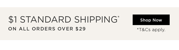 Shop $1 Shipping* On All Orders Over $29