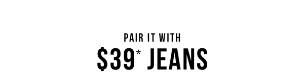 Shop $39* Jeans