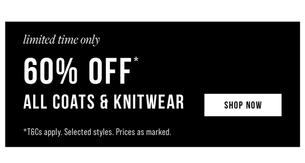 Shop 60% Off* All Coats & Knitwear