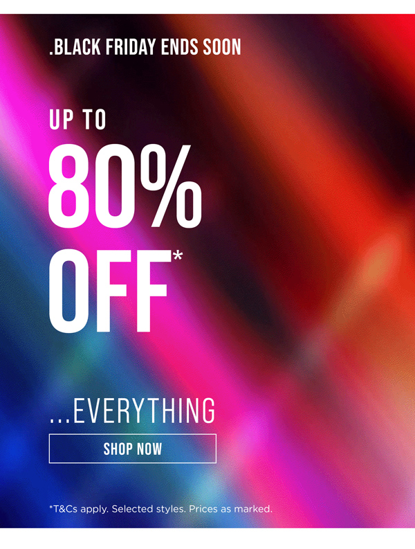 Shop Up To 80% Off* Everything Else