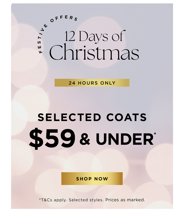 Shop Selected Coats $59 & Under*