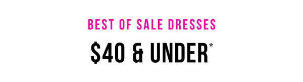 Shop Sale Dresses $40 & Under*
