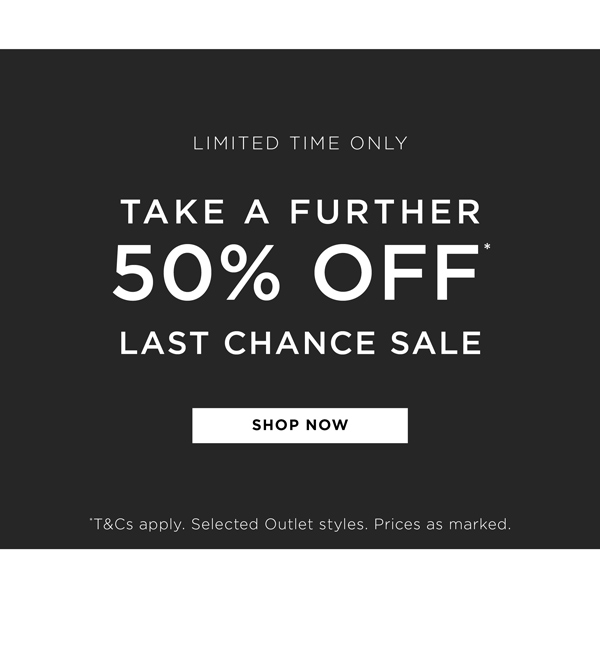 Shop Take a Further 50% Off* Last Chance Sale