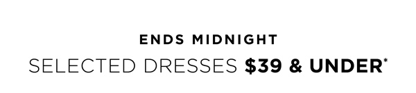 Shop $39 & Under* Selected Dresses