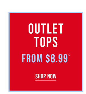Shop Outlet Tops from $9.99*