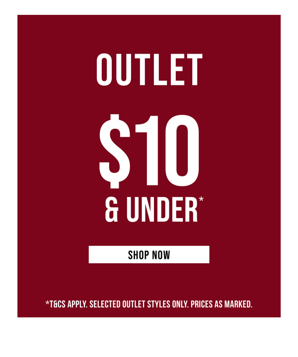Shop Outlet Now $10 & Under*
