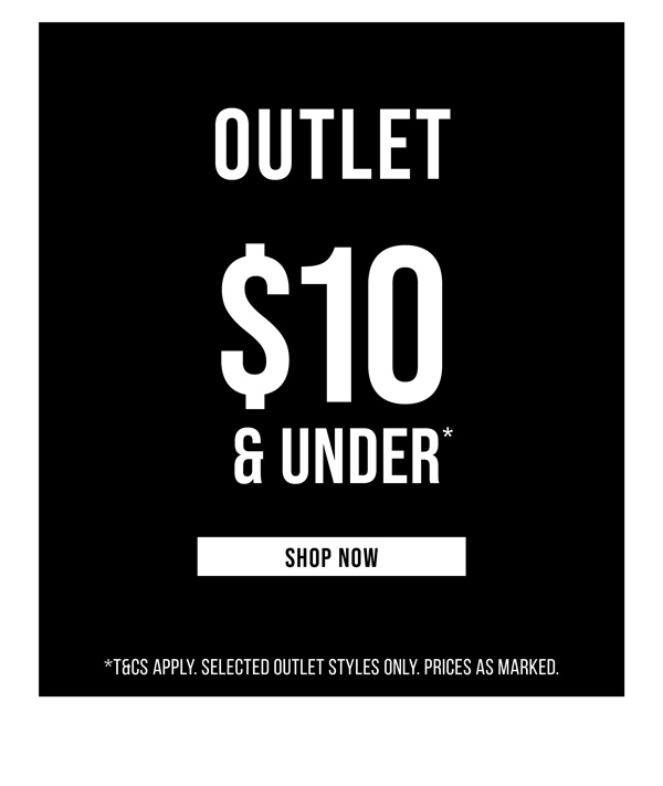 Shop All Outlet Styles Now $10 & Under*