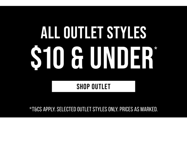 Shop All Outlet Styles Now $10 & Under*